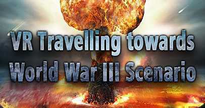 第三次世界大战场景VR（VR Travelling towards World War III Scenario: Post Nuclear War Earth Fantasy）